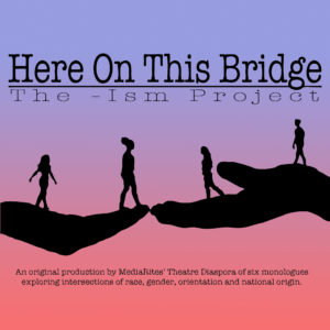 Read more about the article MediaRites’ Theatre Diaspora Announces Here On This Bridge: The –Ism Project